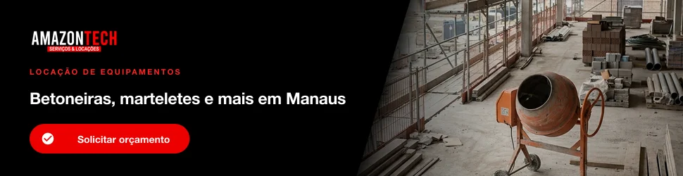 Conheça a locação de marteletes e equipamentos para obra da Amazontech em Manaus